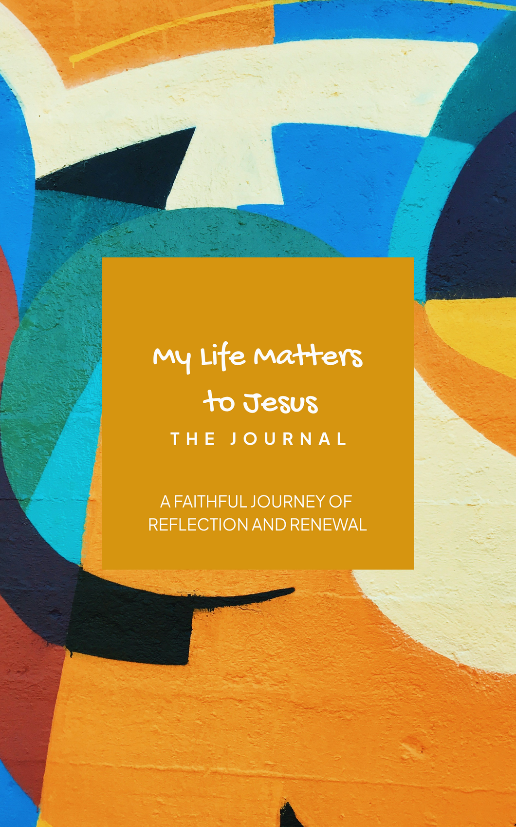 My Life Matters to Jesus THE JOURNAL: A Faithful Journey of Reflection and Renewal